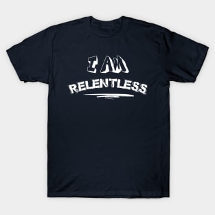 I am relentless ||I won't give up T-Shirt